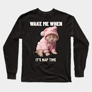 Wake me when it's nap time Long Sleeve T-Shirt